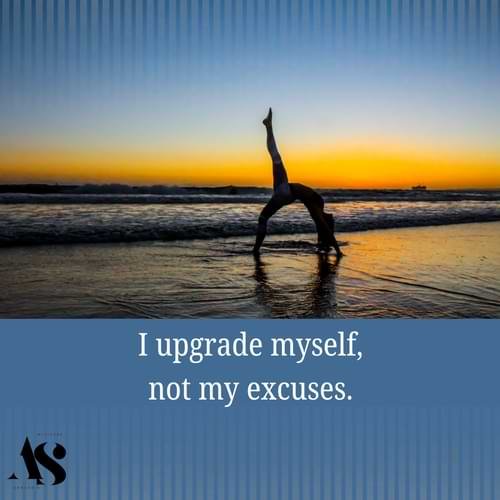 I upgrade myself, not my excuses.